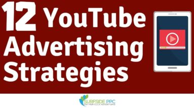 12 YouTube Advertising Strategies