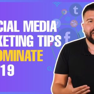 5 Social Media Marketing Tips to Dominate in 2019