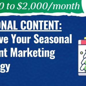 Seasonal Content: Improve Your Seasonal Content Marketing Strategy - #19 - From $0 to $2K
