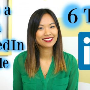 How to Make a Great LinkedIn Profile - 6 LinkedIn Profile Tips