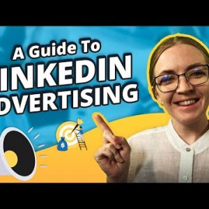 The Full Guide To LinkedIn Advertising & Creating LinkedIn Ads