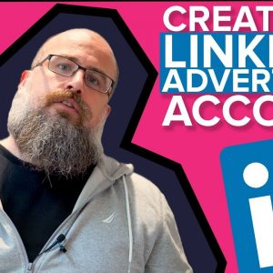 How To Setup A LinkedIn Ads Account - Tutorial