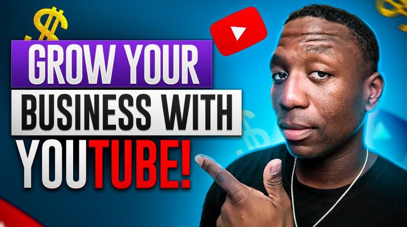How To Use YOUTUBE To GROW Your BUSINESS (5 EASY Ways)